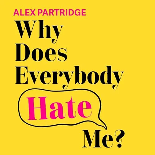 Why Does Everybody Hate Me? By Alex Partridge